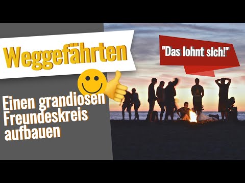 Weggefährten: Grandiosen Freundeskreis aufbauen!