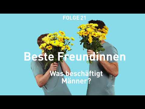 Beste Freundinnen - Was beschäftigt Männer?